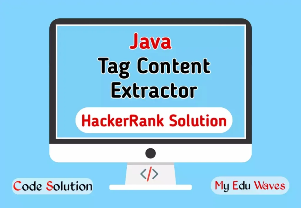 Java Tag Content Extractor – Hacker Rank Solution – My Edu Waves