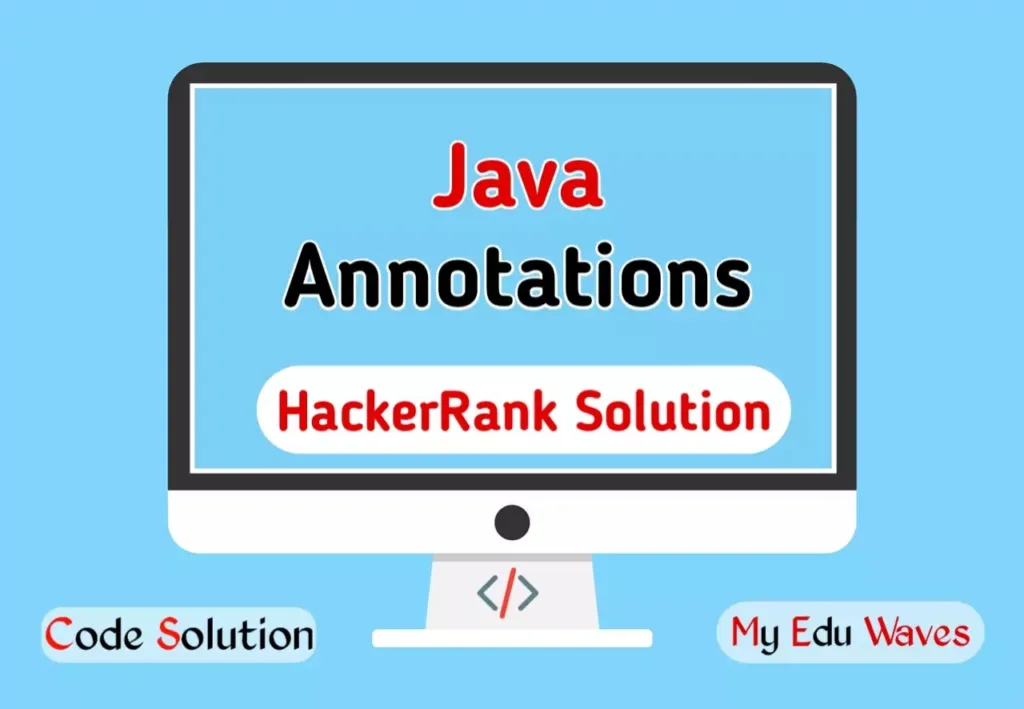 Java Annotations HackerRank Solution with Explanation – My Edu Waves
